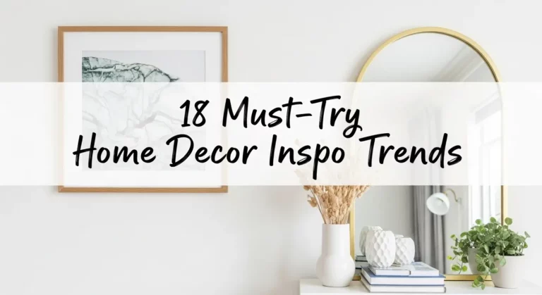 18 Must-Try Home Decor Inspo Trends for Modern Living Spaces